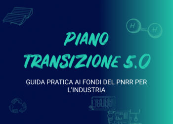 Piano Transizione 5.0: Guida Pratica ai Fondi per l’Industria Italiana